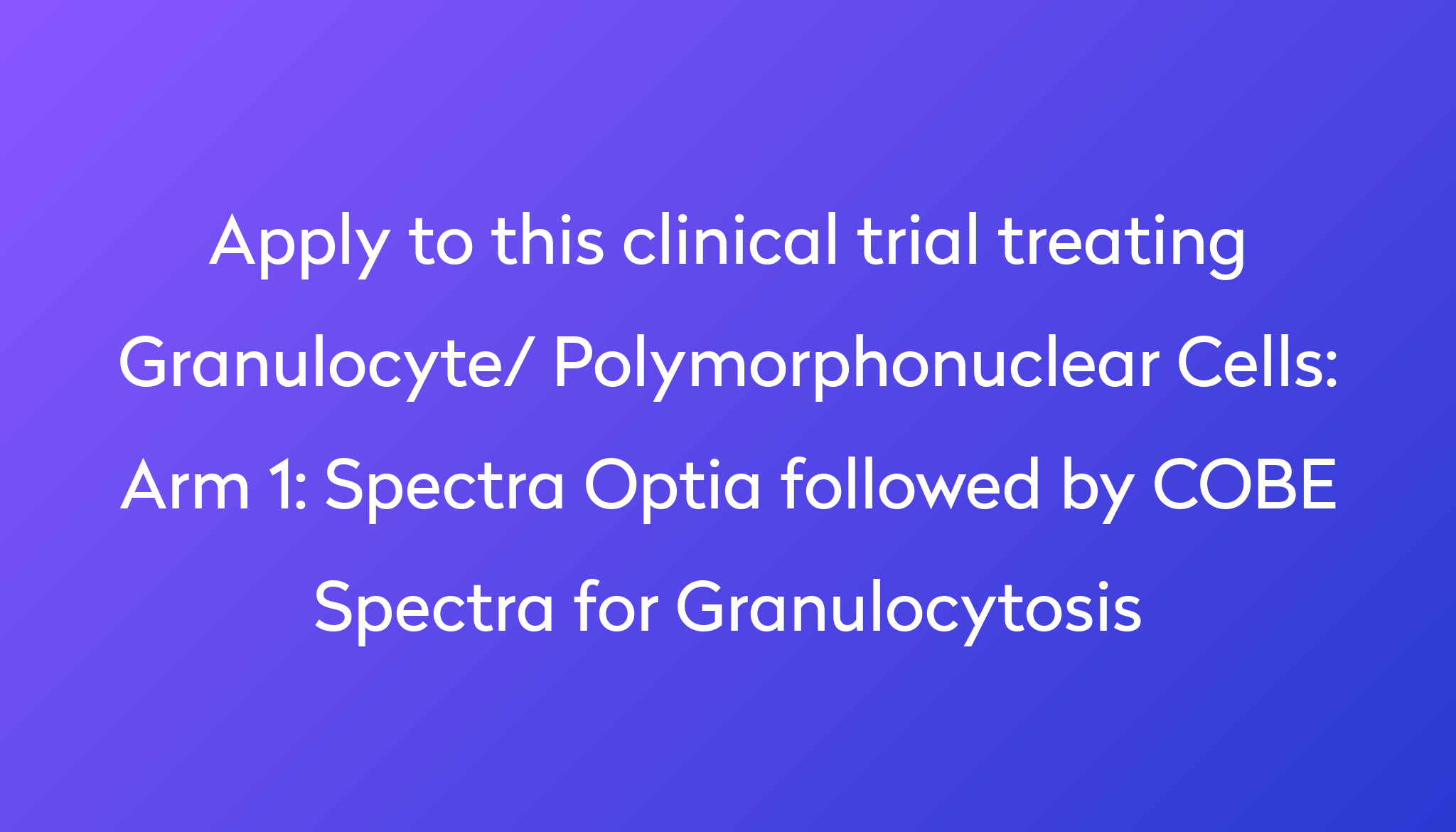 Arm 1 Spectra Optia Followed By Cobe Spectra For Granulocytosis